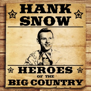Heroes of the Big Country - Hank Snow 