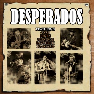 Desperados - Cash,Jones,Jennings,Paycheck,Haggard 