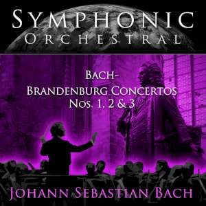 Symphonic Orchestral - Bach Brandenburg Concertos Nos. 1 -  2 -  3 