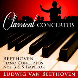 Classical Concertos - Beethoven -  Piano Concertos Nos. 3 and 5 Emperor 