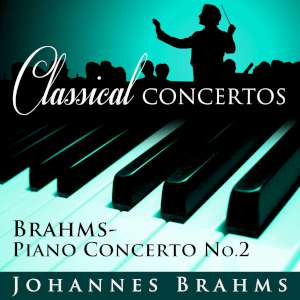 Classical Concertos - Brahms: Piano Concerto #2 