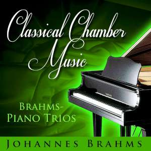 Classical Chamber Music - Brahms: Piano Trios 
