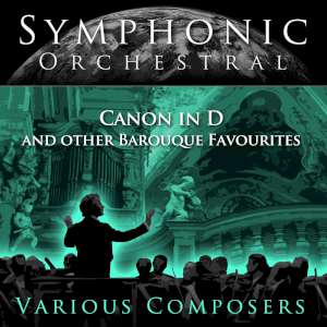 Symphonic Orchestral - Canon in D and other Baroque Favorites 