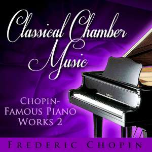 Classical Chamber Music - Chopin-Famous Piano Works 2 