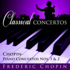 Classical Concertos -Chopin -  F.: Piano Concertos Nos. 1 and 2 
