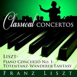 Classical Concertos -Liszt - Piano Concerto No. 1 - Totentanz-Wanderer Fantasy 