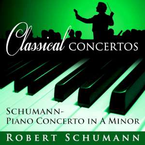 Classical Concertos - Robert Schumann - Piano Concerto in a Minor 
