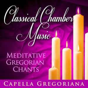 Classical Chamber Music - Meditative Gregorian Chants 