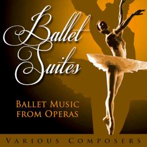 Ballet Suites - Ballet Music from Operas 