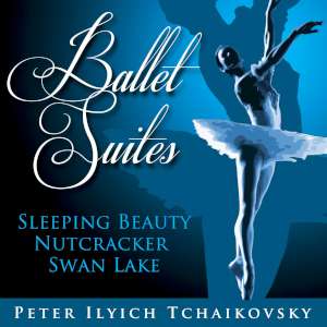 Ballet Suites - Sleeping Beauty - Nutcracker - Swan Lake 