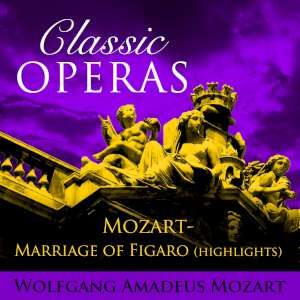 Classic Opera's - Mozart-Marriage of Figaro Highlights 
