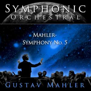 Symphonic Orchestral - Gustav Mahler: Symphony No 5 