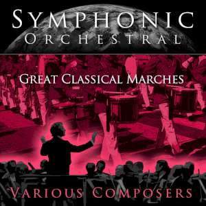 Symphonic Orchestral - Great Classical Marches 