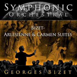 Symphonic Orchestral - George Bizet - Arlesienne and Carmen Suites 