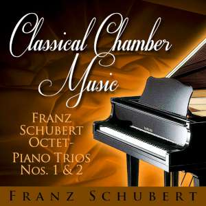 Classical Chamber Music - Frank Schubert - Octet - Piano Trios Nos. 1 and 2 