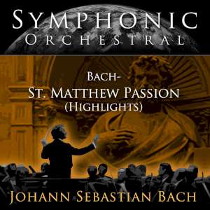 Symphonic Orchestral -Bach: St. Matthew Passion (Highlights) 