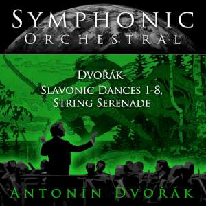 Symphonic Orchestral - Antonin Dvo_Ã¡k: Slavonic Dances 1-8 -  String Serenade 